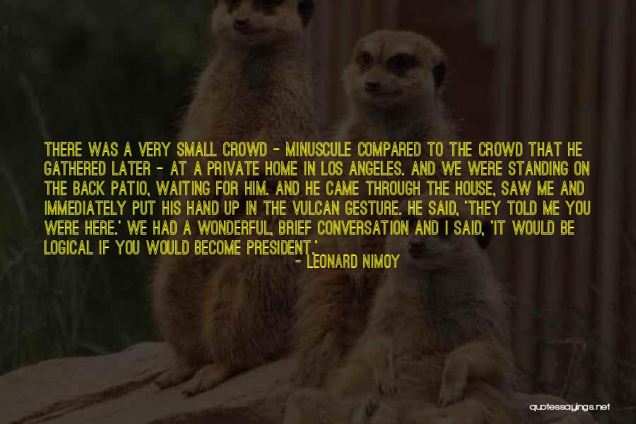 Small Gesture Quotes By Leonard Nimoy Small Gesture Quotes By Leonard Nimoy