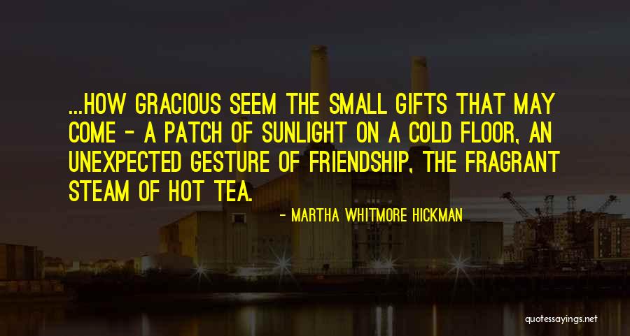 Small Gesture Quotes By Martha Whitmore Hickman Small Gesture Quotes By Martha Whitmore Hickman
