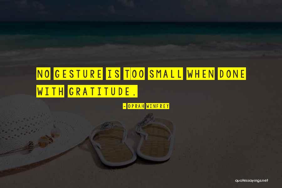 Small Gesture Quotes By Oprah Winfrey Small Gesture Quotes By Oprah Winfrey