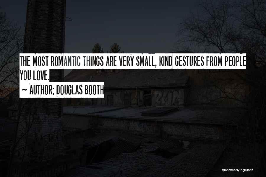 Small Gestures Quotes By Douglas Booth