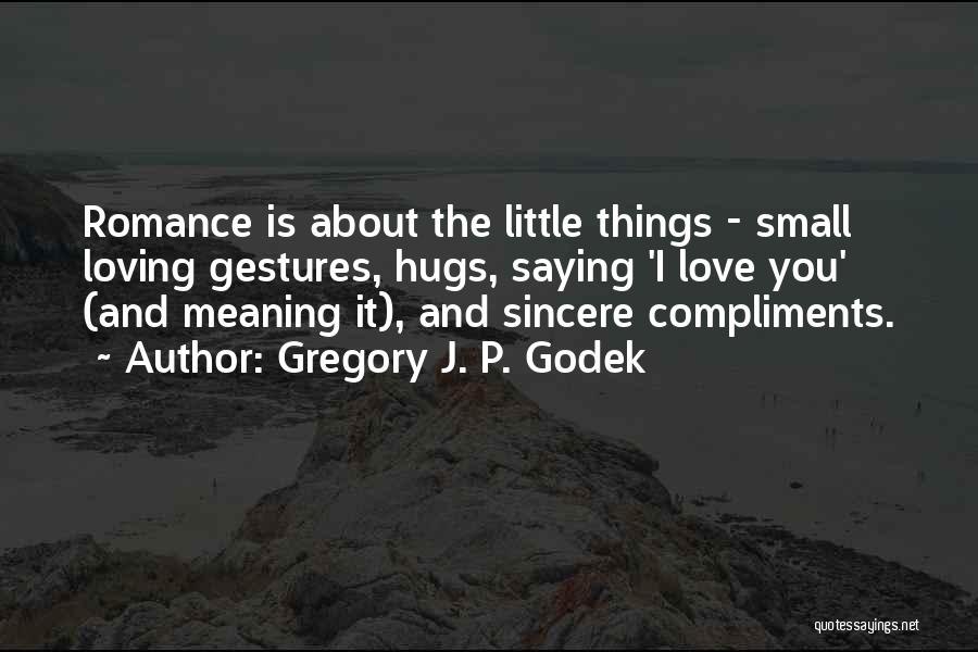 Small Gestures Quotes By Gregory J. P. Godek