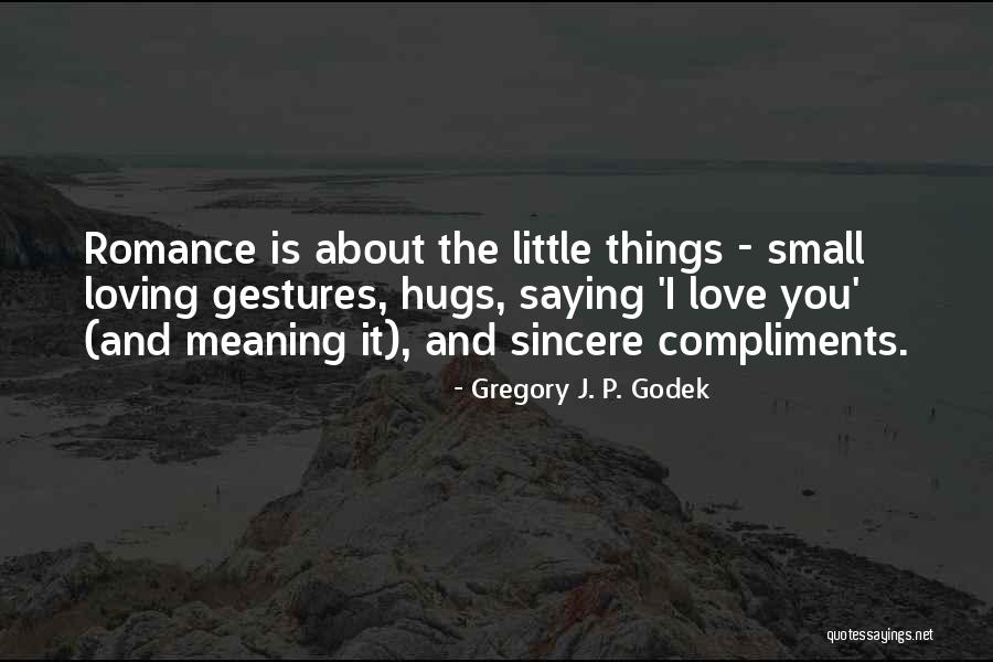 Small Gestures Quotes By Gregory J. P. Godek