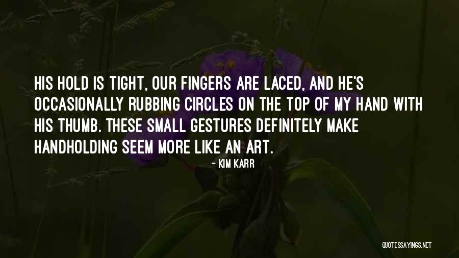 Small Gestures Quotes By Kim Karr