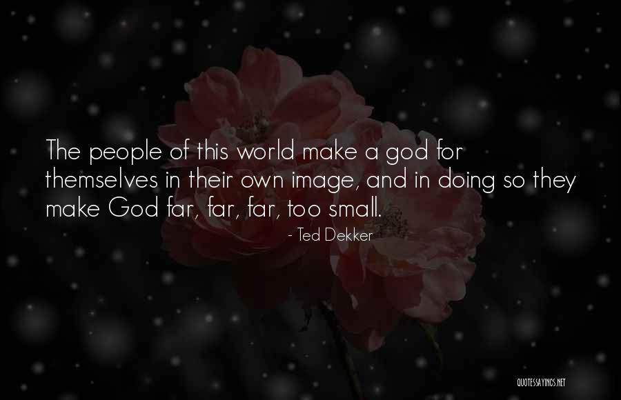 Small God Quotes By Ted Dekker Small God Quotes By Ted Dekker