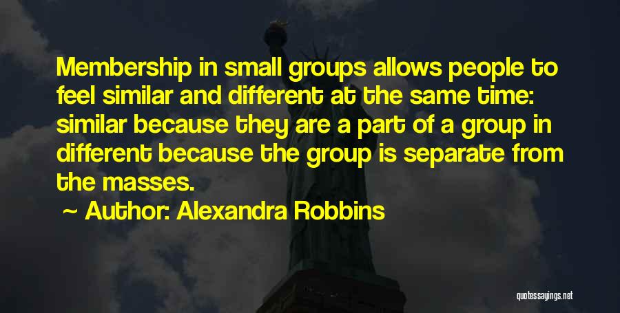 Small Groups Quotes By Alexandra Robbins