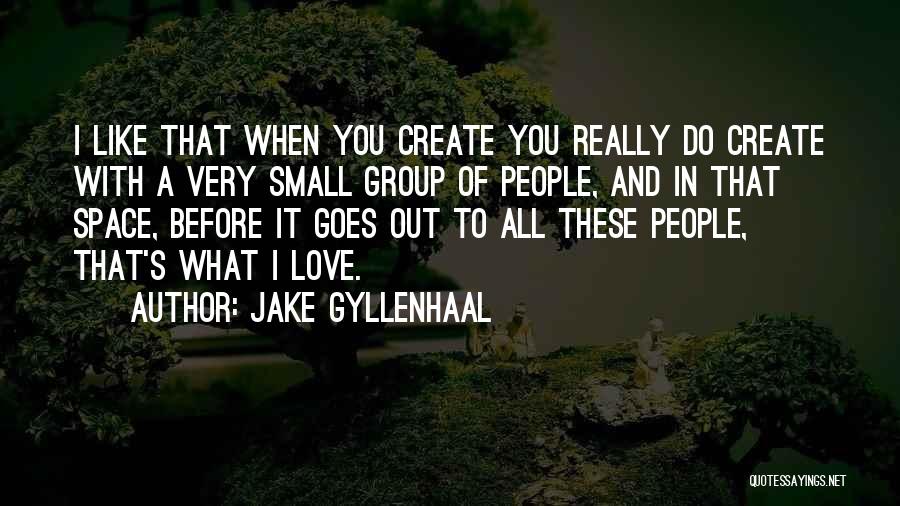 Small Groups Quotes By Jake Gyllenhaal