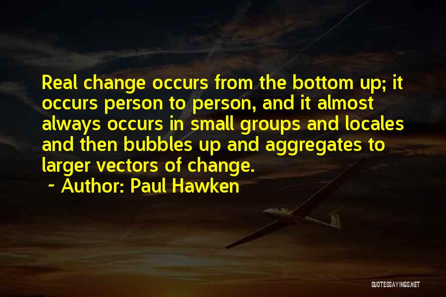 Small Groups Quotes By Paul Hawken