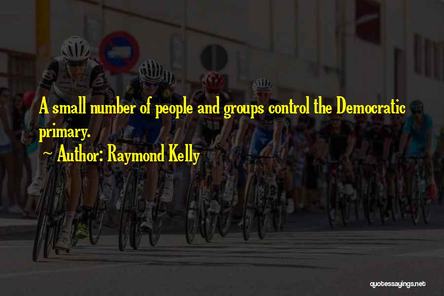 Small Groups Quotes By Raymond Kelly