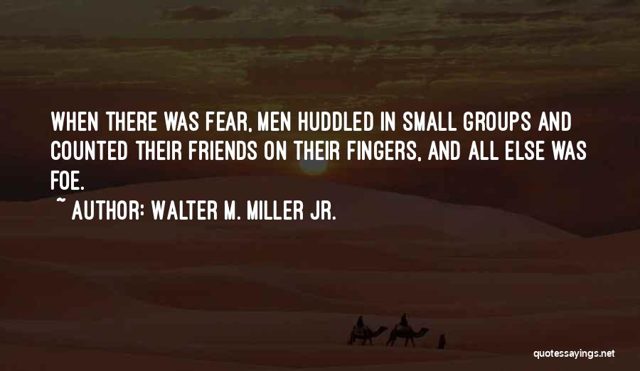 Small Groups Quotes By Walter M. Miller Jr.