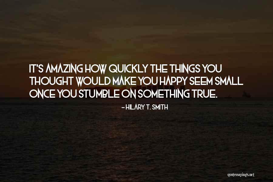 Small Happy Quotes By Hilary T. Smith Small Happy Quotes By Hilary T. Smith