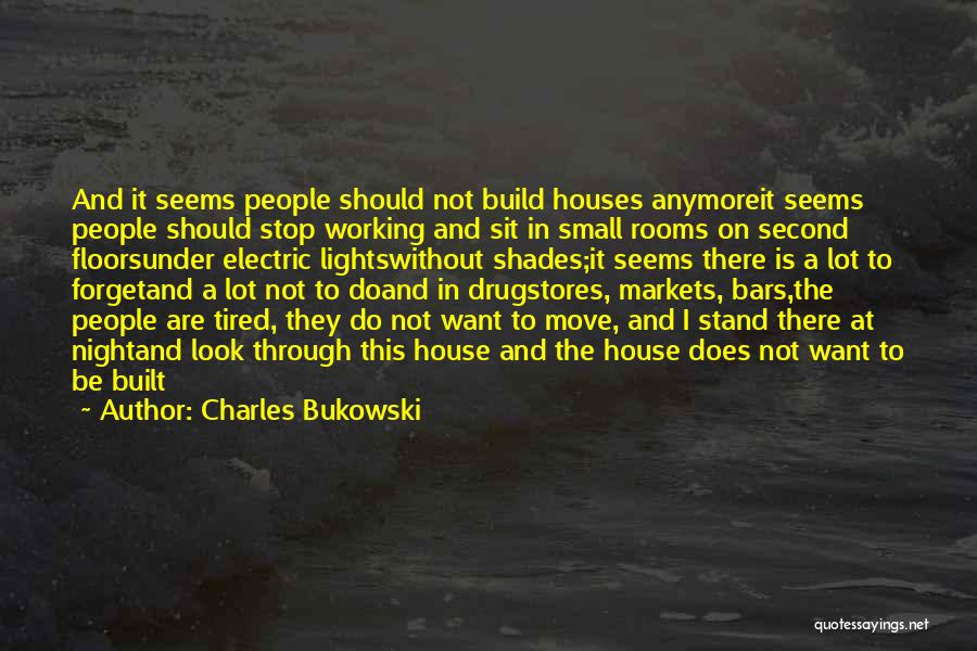 Small Houses Quotes By Charles Bukowski