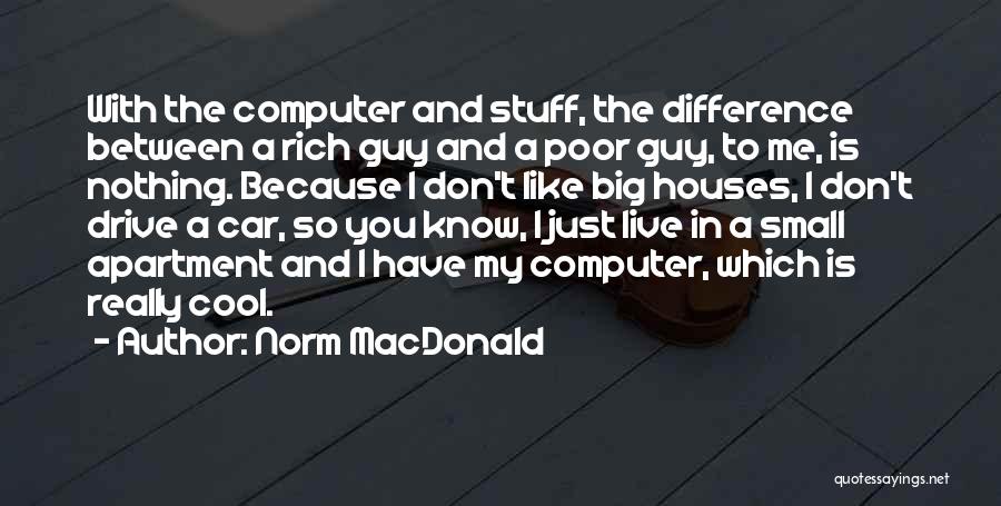 Small Houses Quotes By Norm MacDonald
