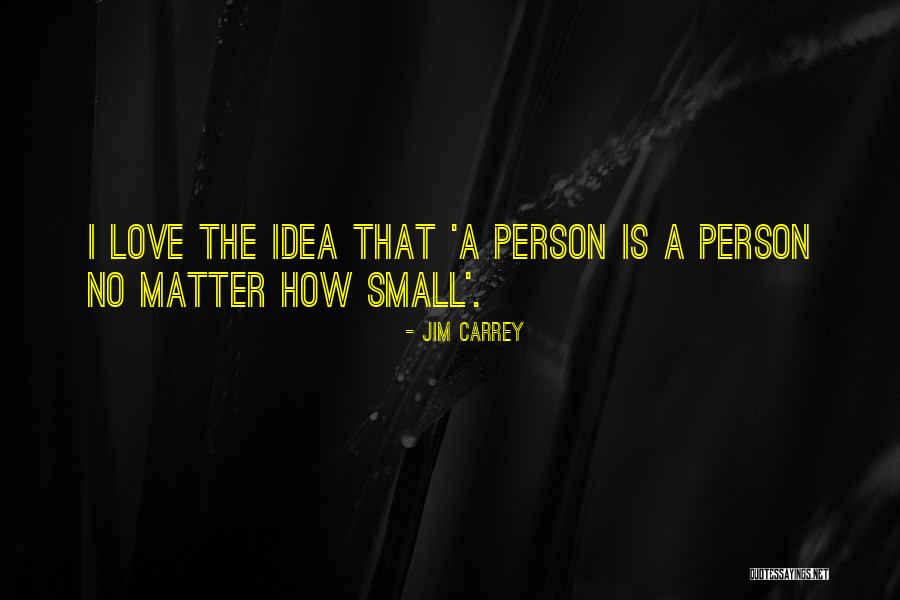 Small Ideas Quotes By Jim Carrey Small Ideas Quotes By Jim Carrey