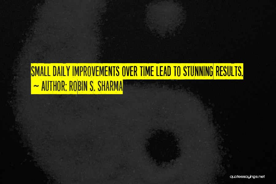 Small Improvements Quotes By Robin S. Sharma