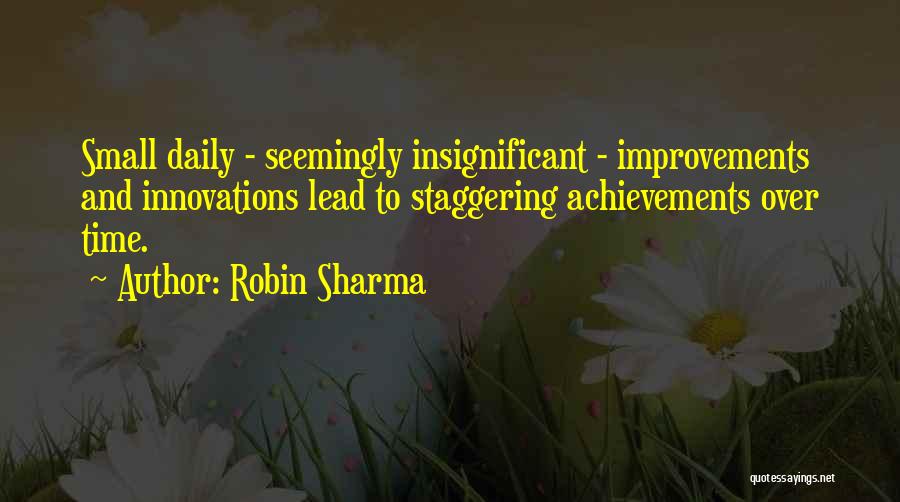 Small Improvements Quotes By Robin Sharma