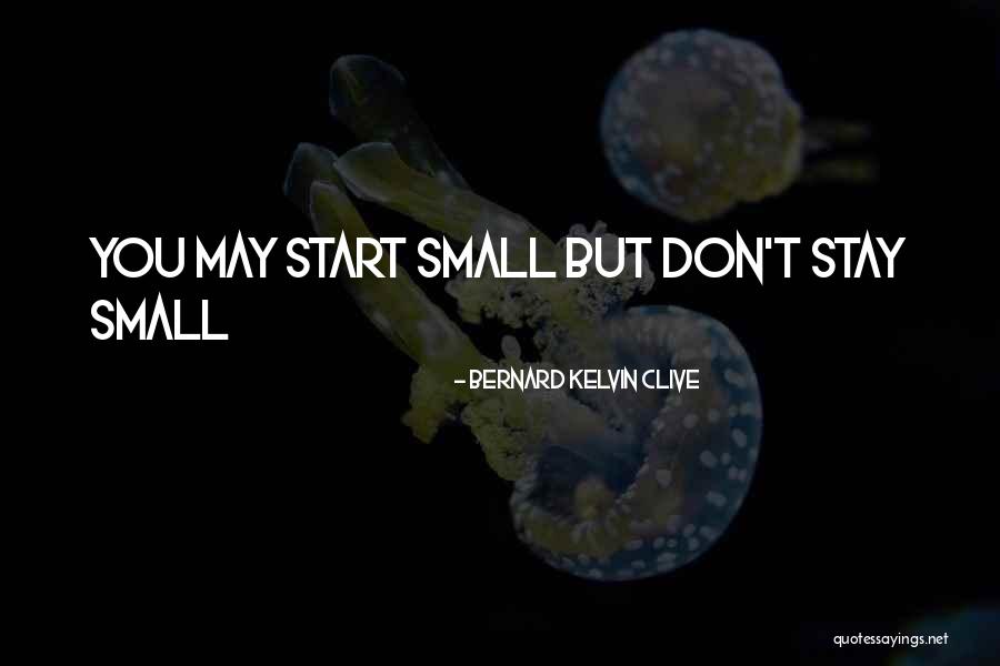 Small Inspirational And Motivational Quotes By Bernard Kelvin Clive