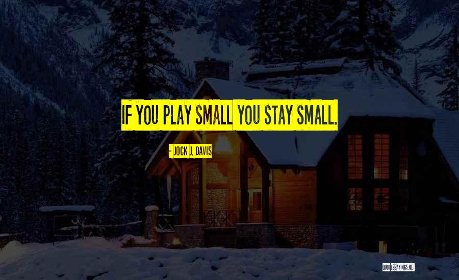 Small Inspirational And Motivational Quotes By Jock J. Davis Small Inspirational And Motivational Quotes By Jock J. Davis