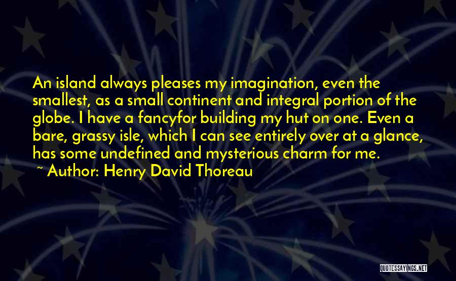 Small Island Quotes By Henry David Thoreau