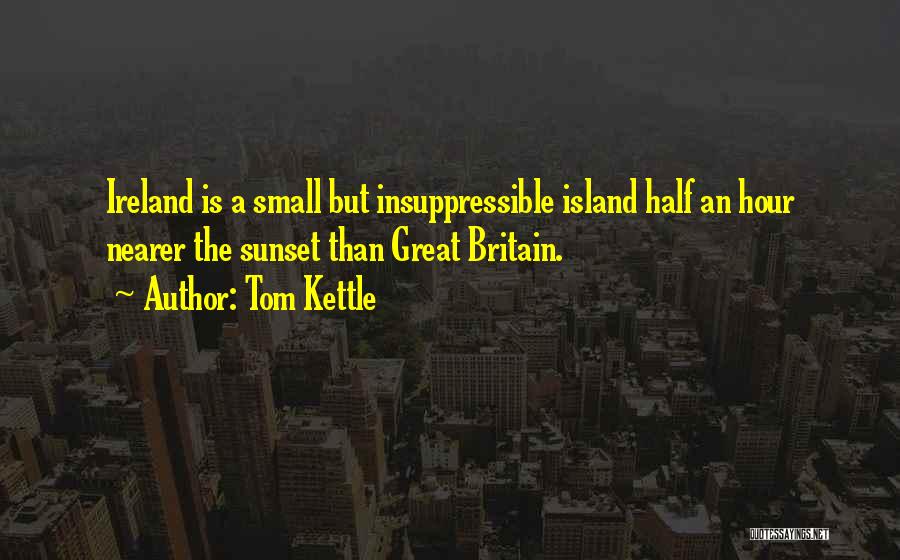 Small Island Quotes By Tom Kettle