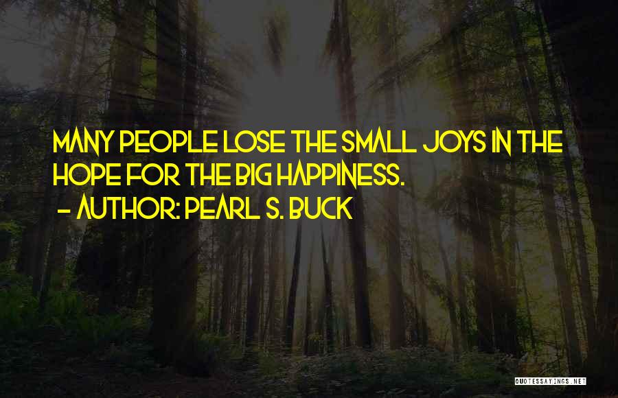 Small Joys Quotes By Pearl S. Buck
