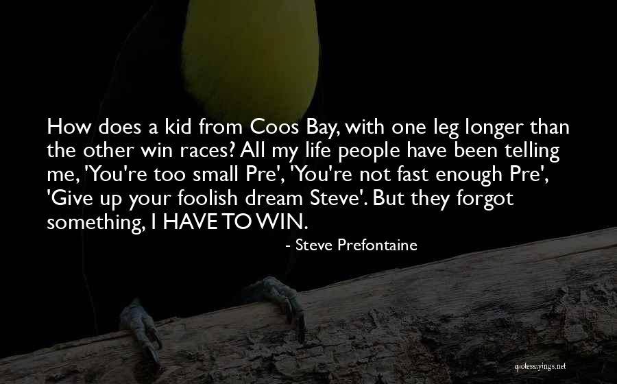 Small Leg Quotes By Steve Prefontaine Small Leg Quotes By Steve Prefontaine