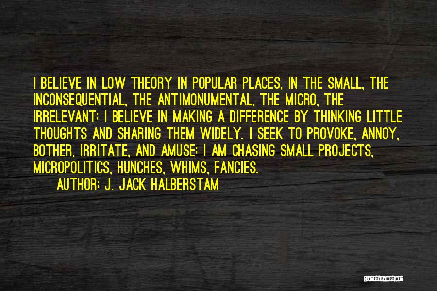 Small Little Quotes By J. Jack Halberstam