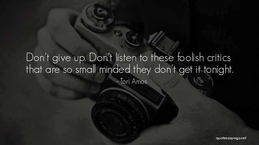 Small Minded 7 Quotes By Tori Amos Small Minded 7 Quotes By Tori Amos