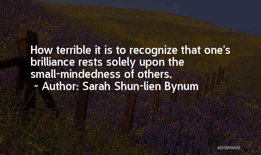 Small Mindedness Quotes By Sarah Shun-lien Bynum