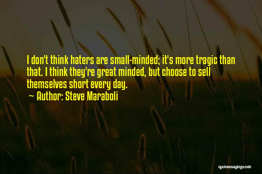 Small Mindedness Quotes By Steve Maraboli