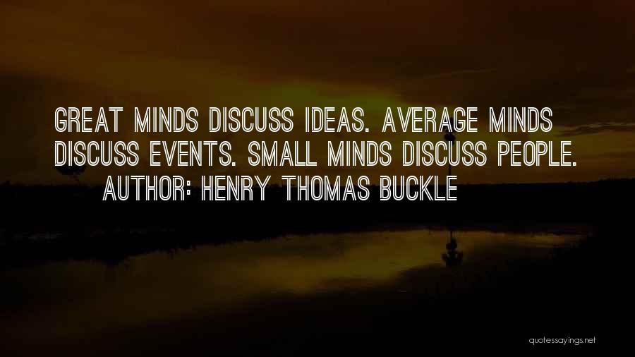 Small Minds Discuss Quotes By Henry Thomas Buckle
