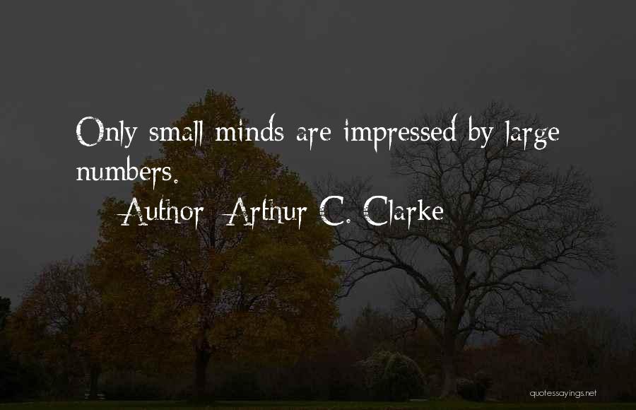 Small Minds Quotes By Arthur C. Clarke