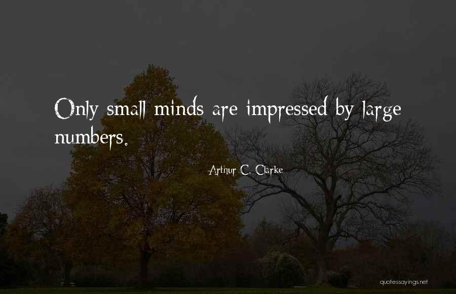 Small Minds Quotes By Arthur C. Clarke