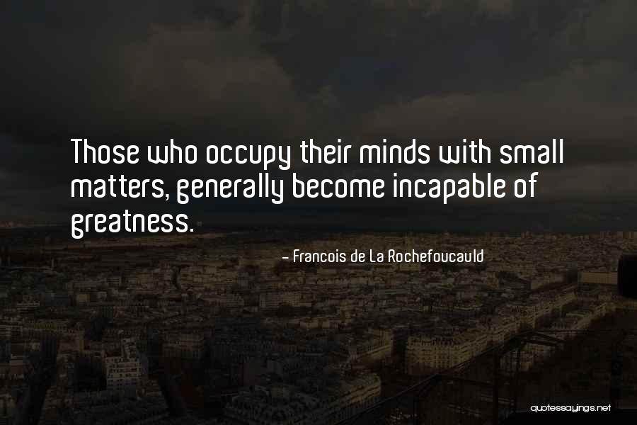 Small Minds Quotes By Francois De La Rochefoucauld