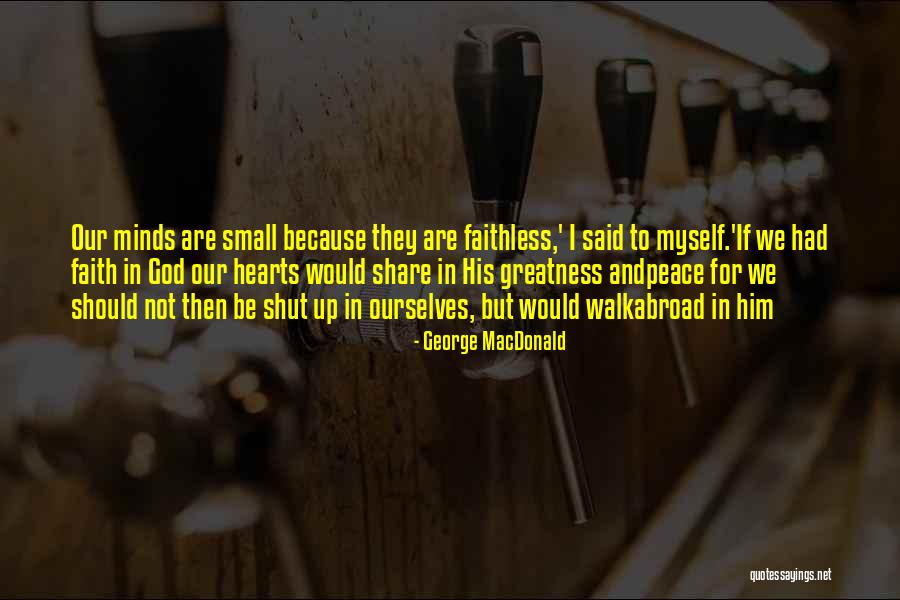 Small Minds Quotes By George MacDonald Small Minds Quotes By George MacDonald