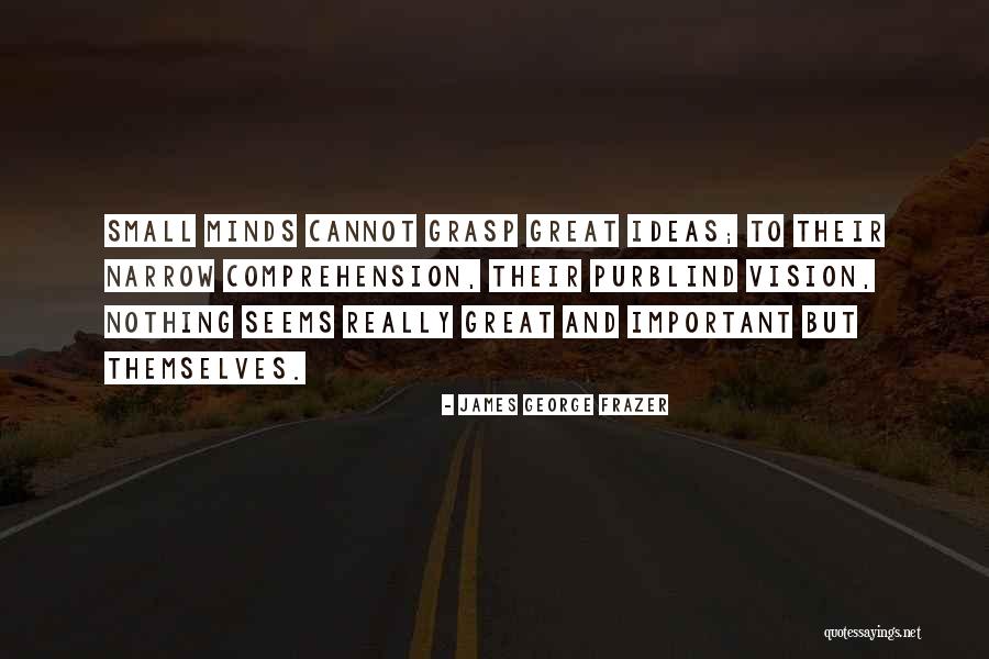 Small Minds Quotes By James George Frazer Small Minds Quotes By James George Frazer