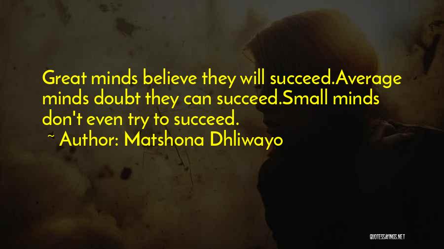 Small Minds Quotes By Matshona Dhliwayo