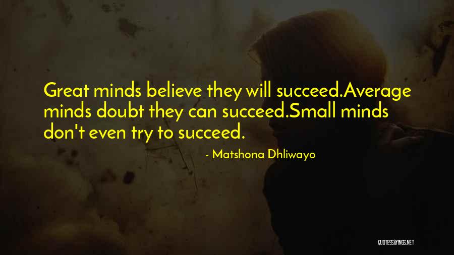 Small Minds Quotes By Matshona Dhliwayo