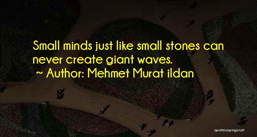 Small Minds Quotes By Mehmet Murat Ildan