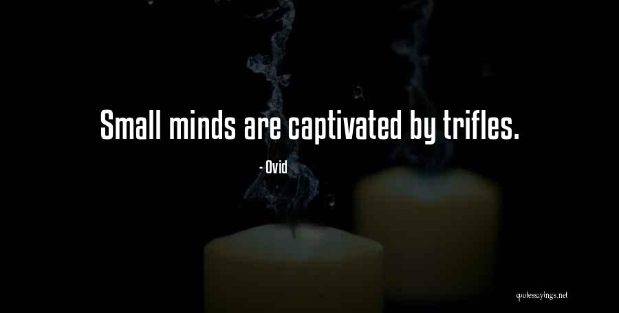 Small Minds Quotes By Ovid