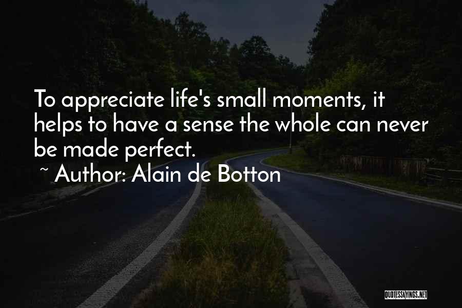 Small Moments Quotes By Alain De Botton