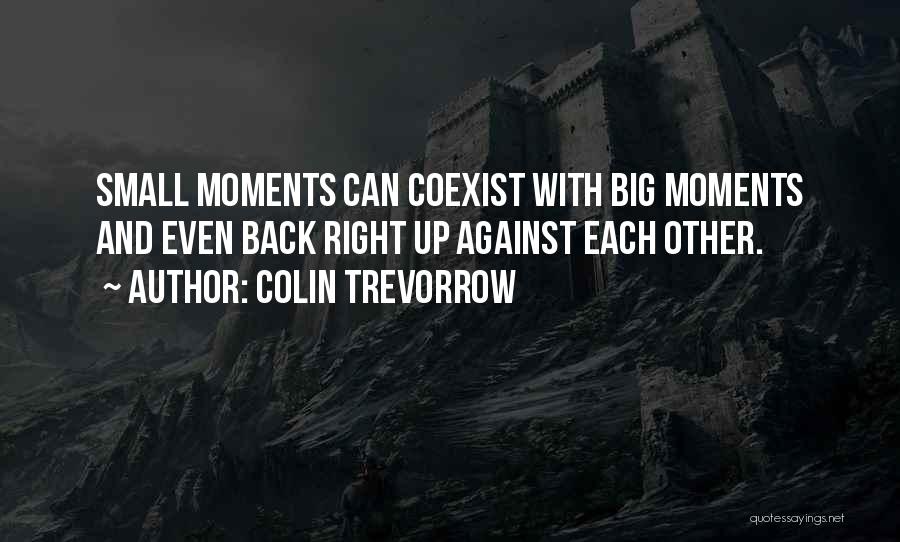 Small Moments Quotes By Colin Trevorrow
