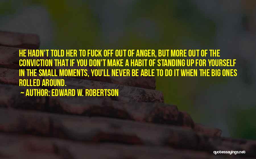 Small Moments Quotes By Edward W. Robertson