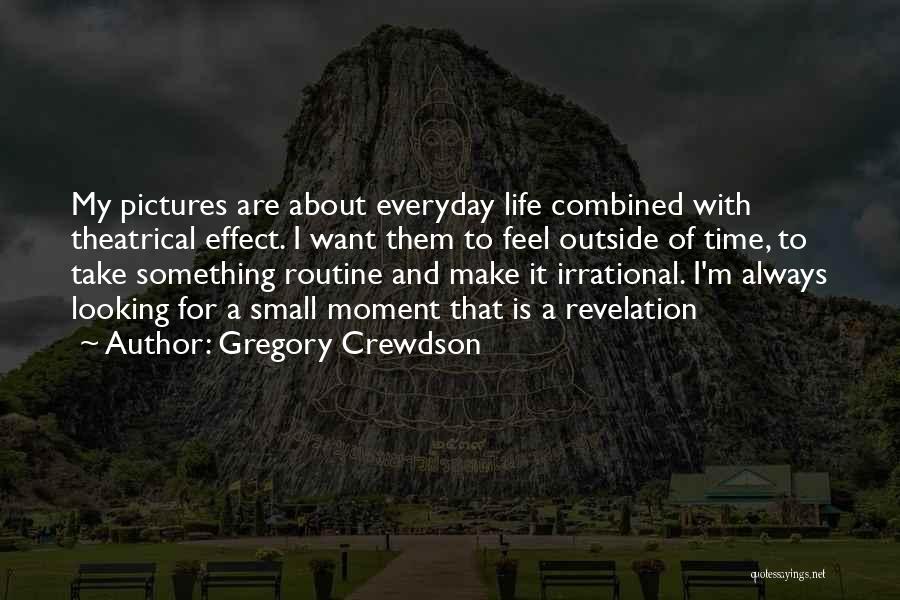 Small Moments Quotes By Gregory Crewdson