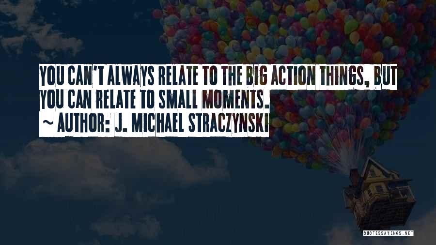 Small Moments Quotes By J. Michael Straczynski