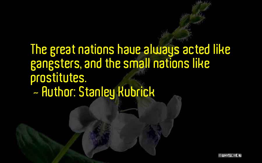 Small Nations Quotes By Stanley Kubrick