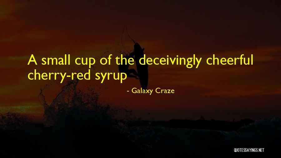 Small One Cup Quotes By Galaxy Craze Small One Cup Quotes By Galaxy Craze