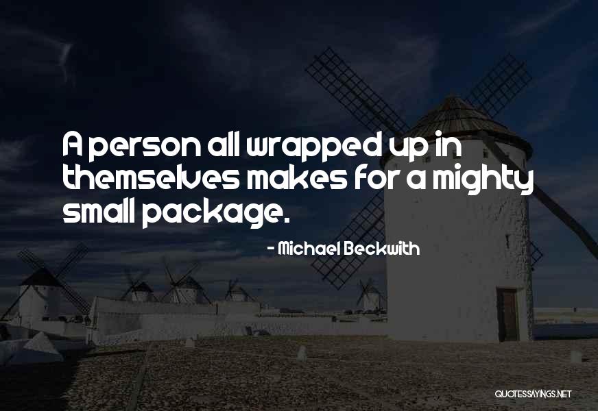 Small Packages Quotes By Michael Beckwith