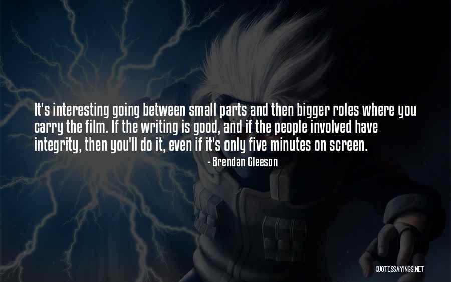 Small Parts Quotes By Brendan Gleeson Small Parts Quotes By Brendan Gleeson