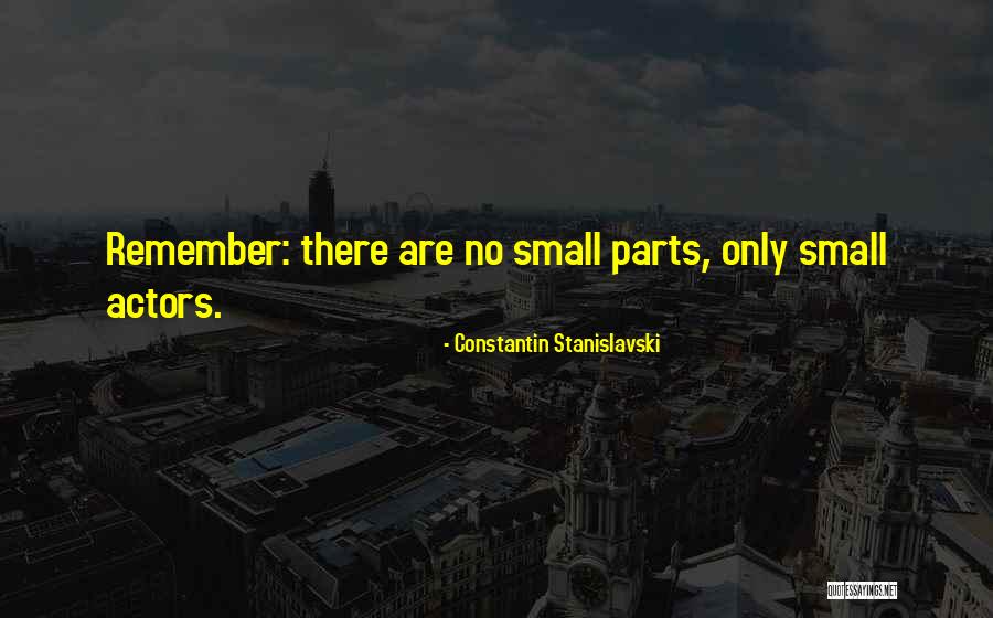 Small Parts Quotes By Constantin Stanislavski