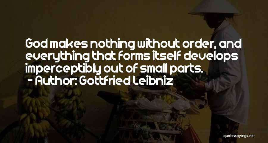 Small Parts Quotes By Gottfried Leibniz